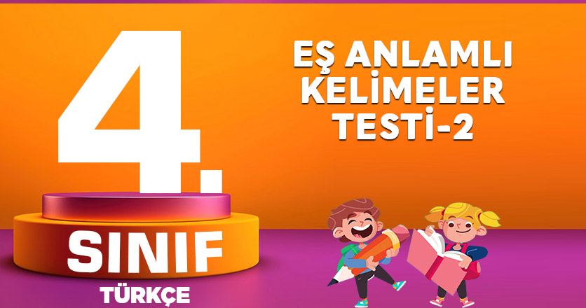 4. Sınıf Türkçe Eş Anlamlı Kelimeler Testi-2