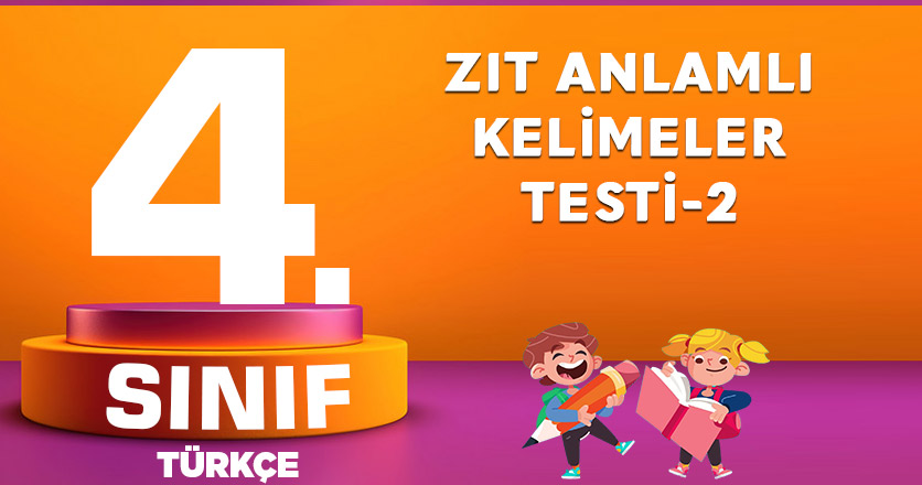 4. Sınıf Türkçe Zıt Anlamlı Kelimeler Testi-2
