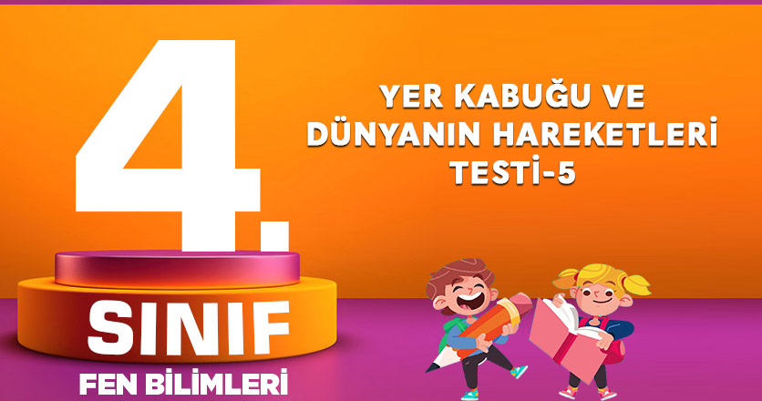 4. Sınıf Yer Kabuğu ve Dünyanın Hareketleri Testi-5