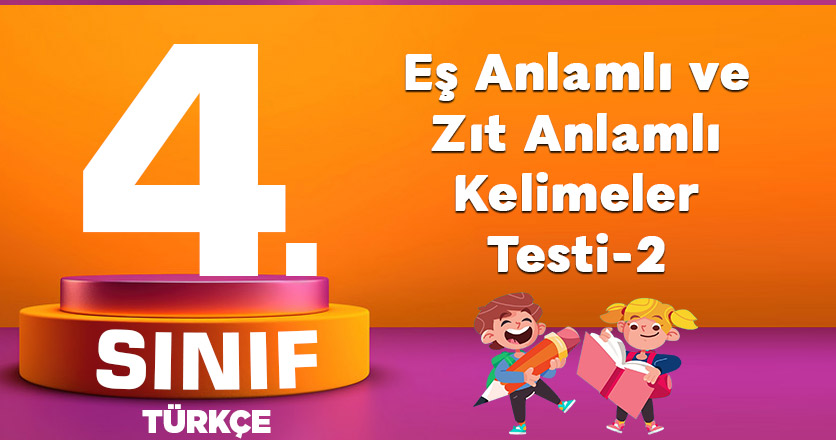 Eş Anlamlı ve Zıt Anlamlı Kelimeler Testi-2