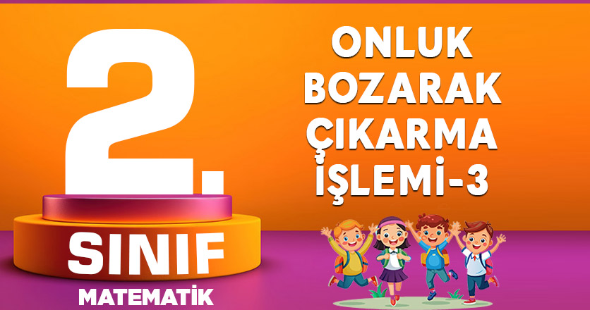 2. Sınıf Onluk Bozarak Çıkarma İşlemi-3