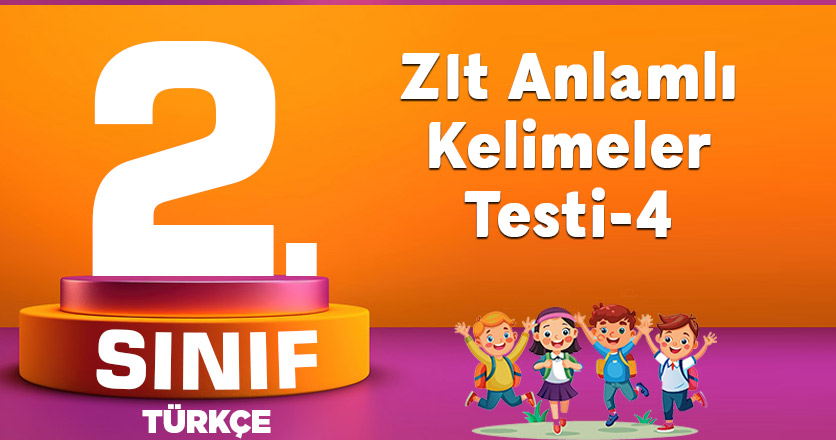 2. Sınıf Zıt Anlamlı Kelimeler Testi-4