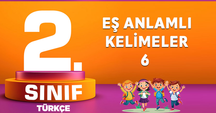 2.SINIF EŞ ANLAMLI KELİMELER-6