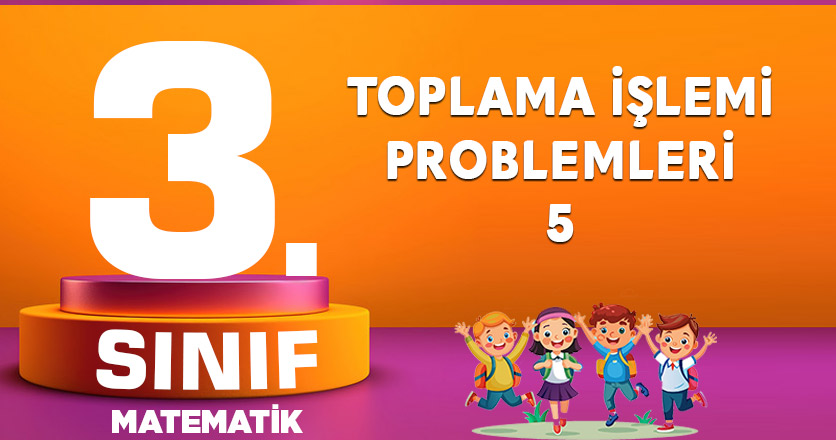 3.SINIF TOPLAMA İŞLEMİ PROBLEMLERİ
