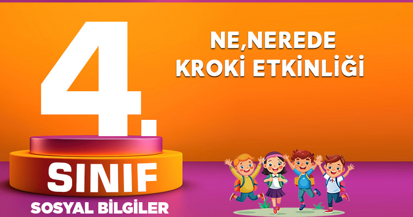 4.SINIF NE,NEREDE KROKİ ETKİNLİĞİ