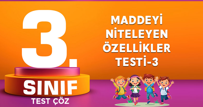 3.SINIF MADDEYİ NİTELEYEN ÖZELLİKLER TESTİ-3