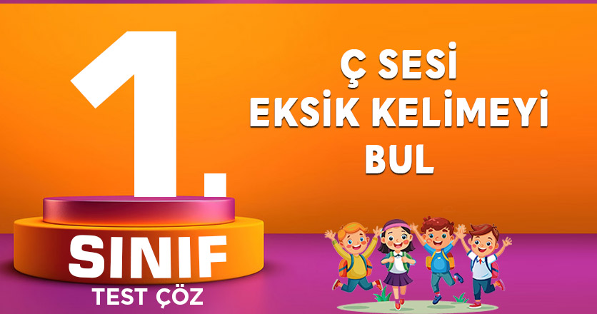 Ç SESİ EKSİK KELİMEYİ BUL
