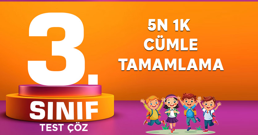 5N 1K CÜMLE TAMAMLAMA