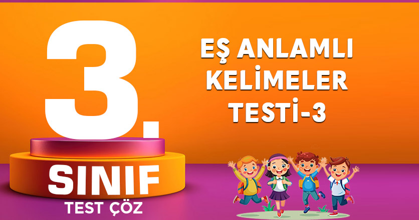 EŞ ANLAMLI KELİMELER TESTİ-3