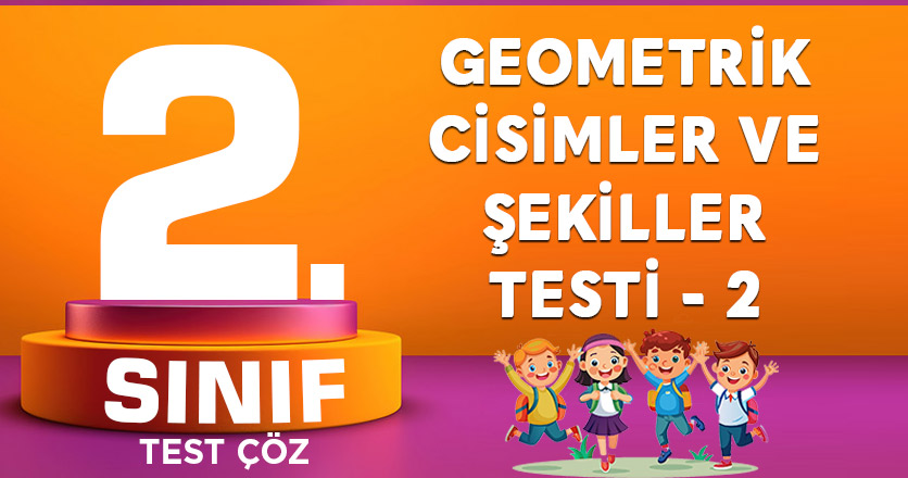 GEOMETRİK CİSİMLER VE ŞEKİLLER TESTİ - 2