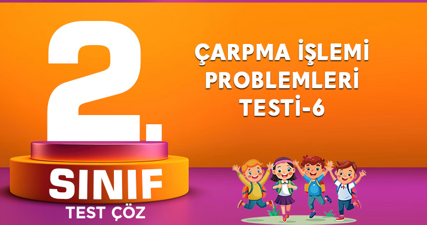 ÇARPMA İŞLEMİ PROBLEMLERİ TESTİ-6