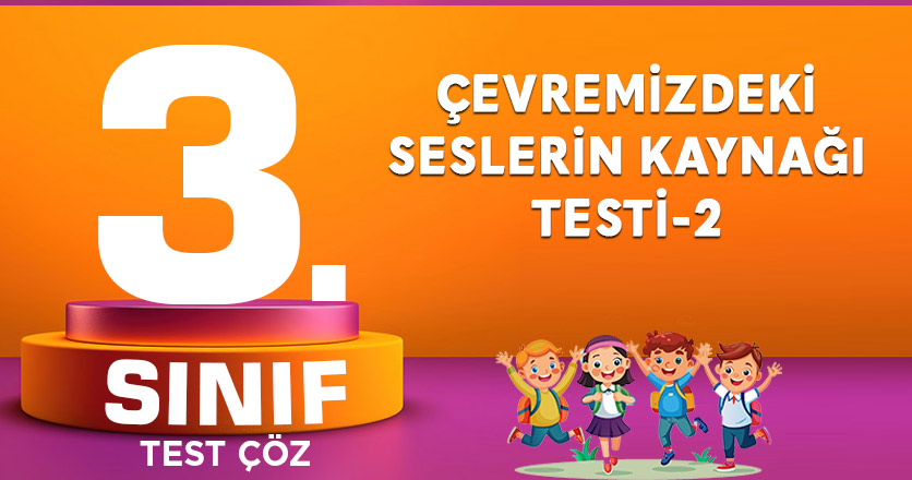 ÇEVREMİZDEKİ SESLERİN KAYNAĞI TESTİ-2