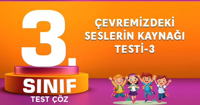 ÇEVREMİZDEKİ SESLERİN KAYNAĞI TESTİ-3