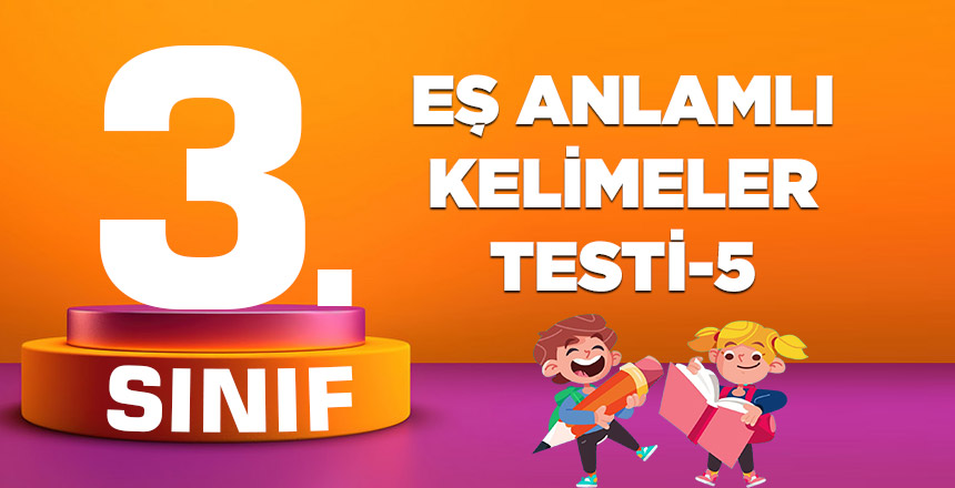 EŞ ANLAMLI KELİMELER TESTİ-5