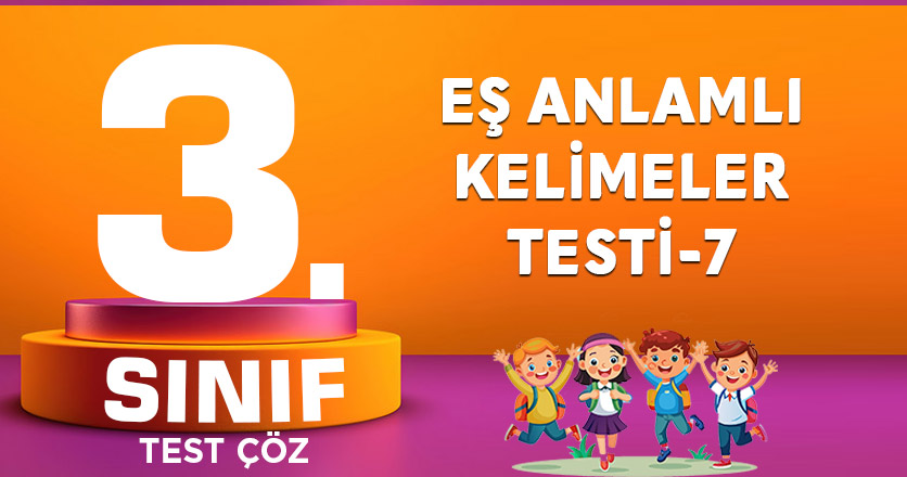 EŞ ANLAMLI KELİMELER TESTİ-7
