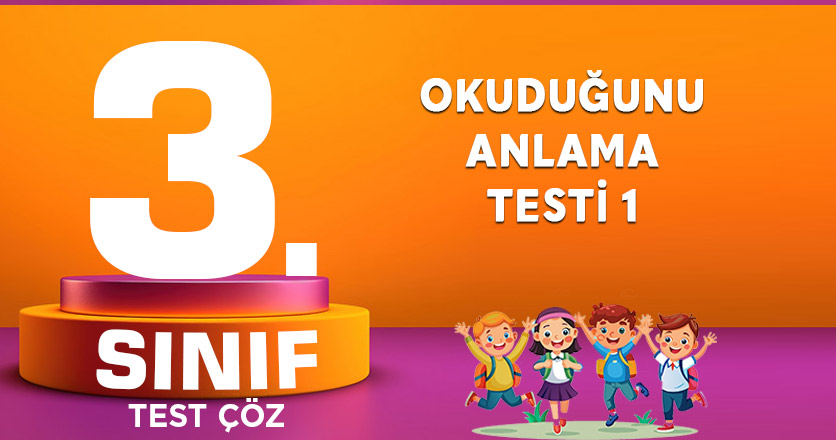 OKUDUĞUNU ANLAMA TESTİ 1