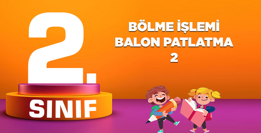 2. SINIF BÖLME İŞLEMİ BALON PATLATMA
