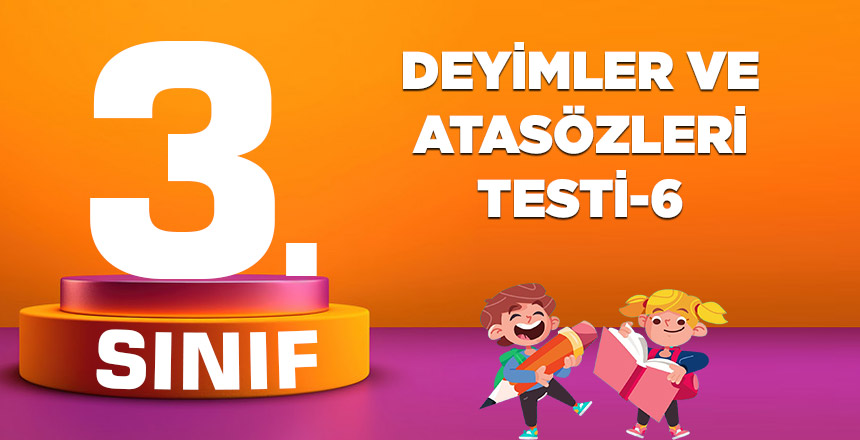 DEYİMLER VE ATASÖZLERİ TESTİ-6