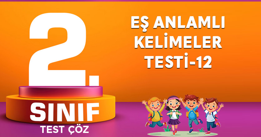 EŞ ANLAMLI KELİMELER TESTİ-12