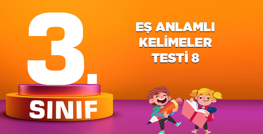 EŞ ANLAMLI KELİMELER TESTİ 8