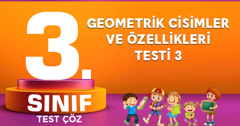 Geometrik Cisimler ve Özellikleri Testi 3