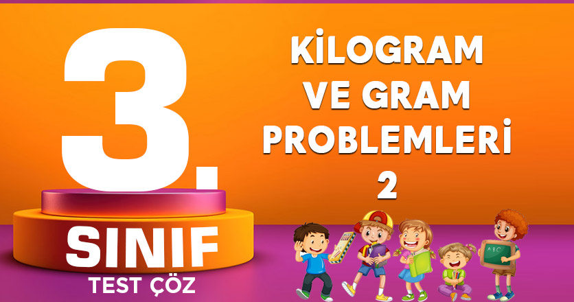 KİLOGRAM VE GRAM PROBLEMLERİ 2