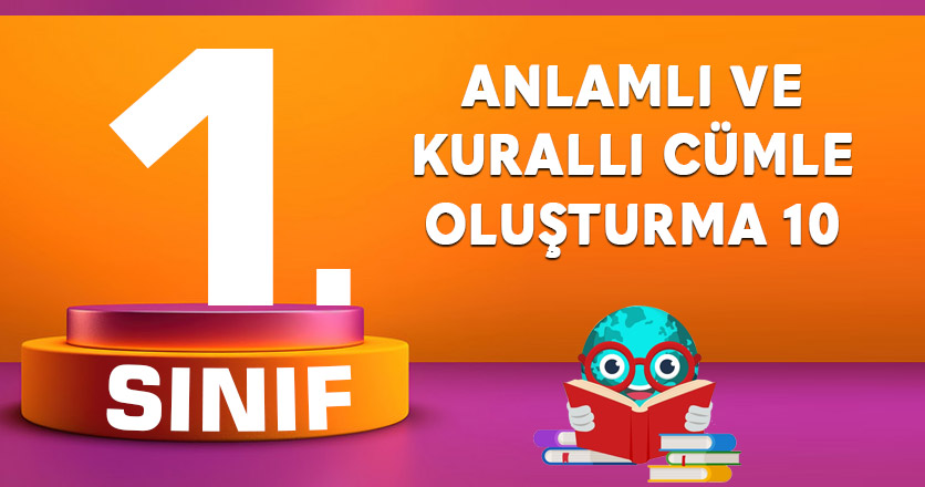 1. SINIF ANLAMLI VE KURALLI CÜMLE OLUŞTURMA 10