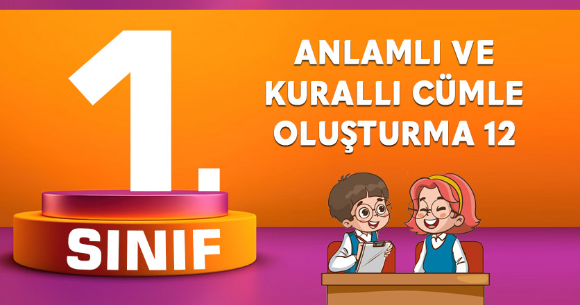 1. SINIF ANLAMLI VE KURALLI CÜMLE OLUŞTURMA 12