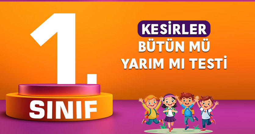 1. SINIF KESİRLER BÜTÜN MÜ YARIM MI TESTİ