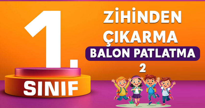 1. SINIF ZİHİNDEN ÇIKARMA BALON PATLATMA 2