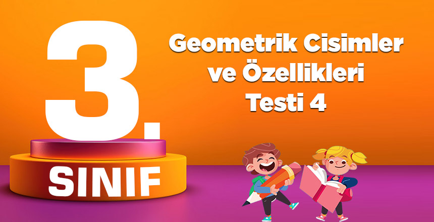 3. Sınıf Geometrik Cisimler ve Özellikleri Testi 4