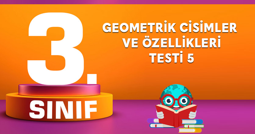3. Sınıf Geometrik Cisimler ve Özellikleri Testi 5
