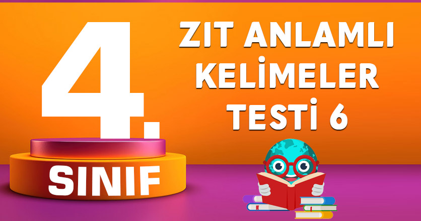 4. SINIF ZIT ANLAMLI KELİMELER TESTİ 6
