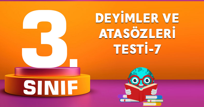 DEYİMLER VE ATASÖZLERİ TESTİ-7
