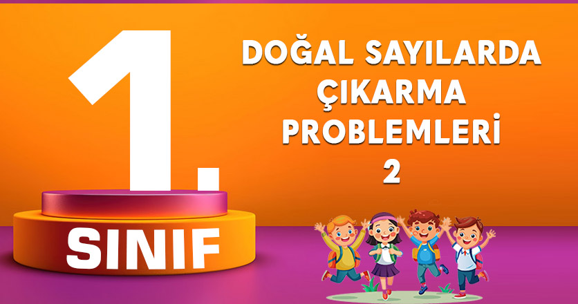 Doğal Sayılarda Çıkarma Problemleri 2
