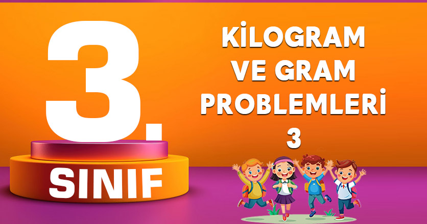KİLOGRAM VE GRAM PROBLEMLERİ 3