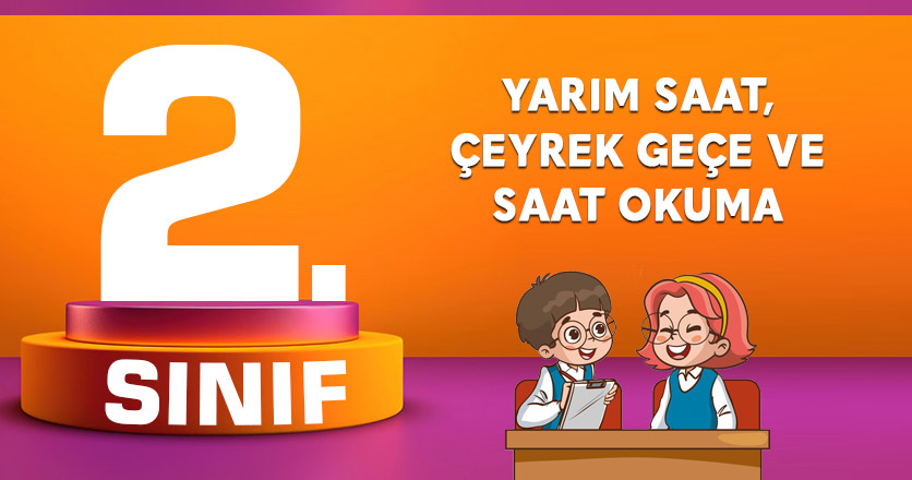 Yarım Saat, Çeyrek Geçe ve Saat Okuma