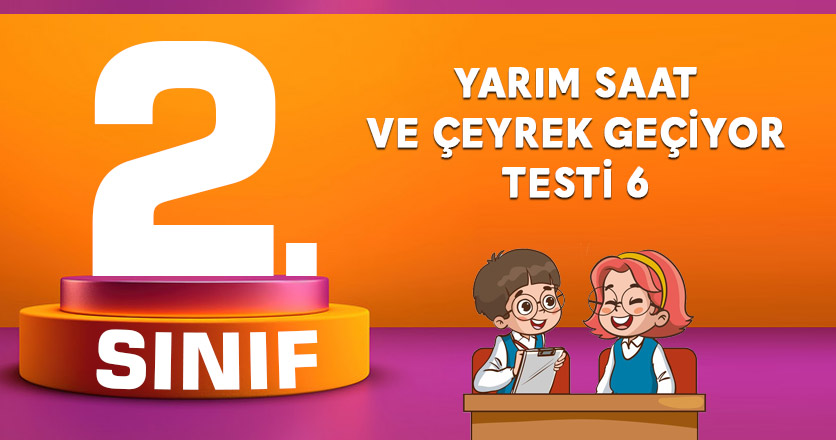 Yarım Saat ve Çeyrek Geçiyor Testi 6