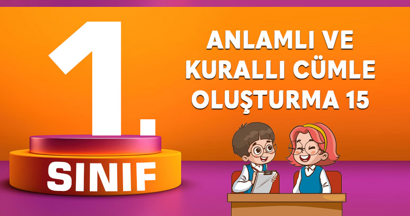 1. SINIF ANLAMLI VE KURALLI CÜMLE OLUŞTURMA 15