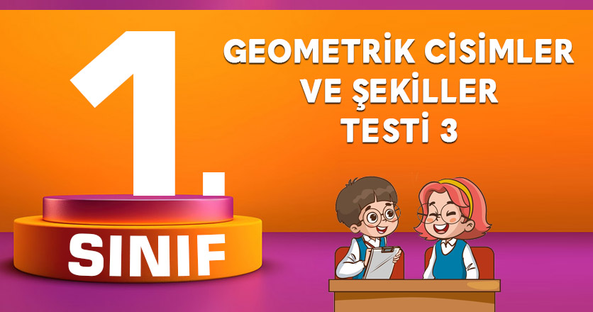 1. Sınıf Geometrik Cisimler ve Şekiller Testi 3