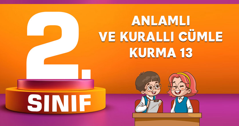 2. SINIF ANLAMLI VE KURALLI CÜMLE KURMA 13