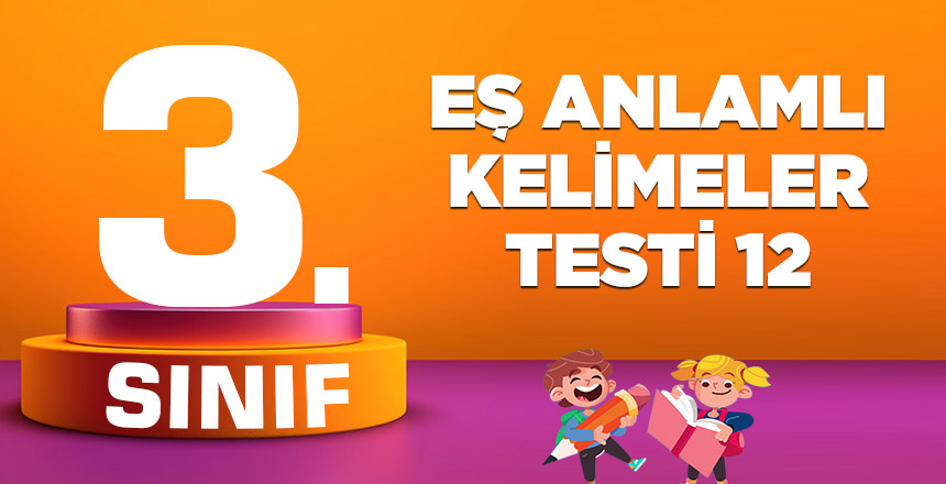 3. SINIF EŞ ANLAMLI KELİMELER TESTİ 11