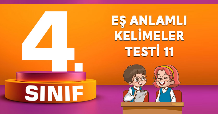 4.SINIF EŞ ANLAMLI KELİMELER TESTİ 11