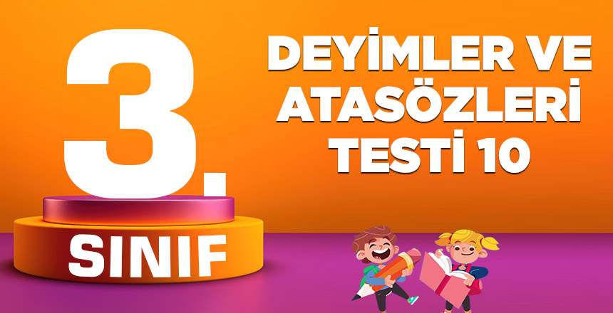 DEYİMLER VE ATASÖZLERİ TESTİ 10