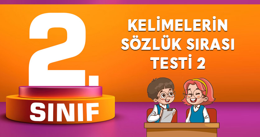KELİMELERİN SÖZLÜK SIRASI TESTİ 2