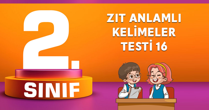 Zıt Anlamlı Kelimeler Testi 16