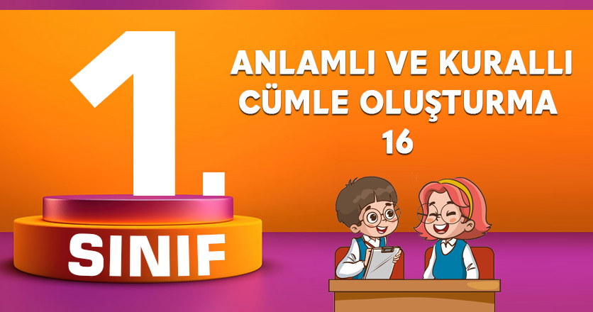 1. SINIF ANLAMLI VE KURALLI CÜMLE OLUŞTURMA 16