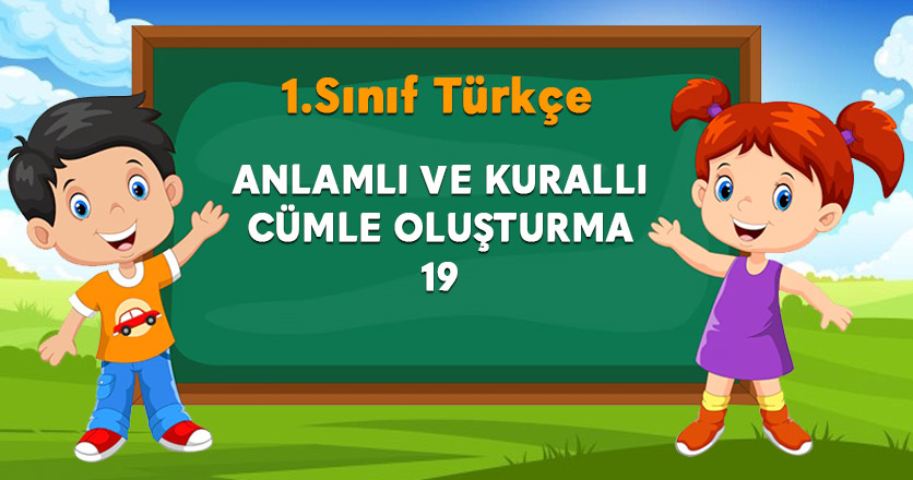 1. SINIF ANLAMLI VE KURALLI CÜMLE OLUŞTURMA 19