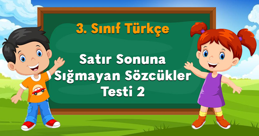 3. Sınıf Satır Sonuna Sığmayan Sözcükler Testi 1