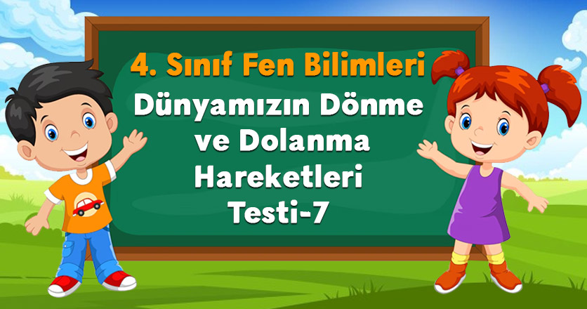Dünyamızın Dönme ve Dolanma Hareketleri Testi-7
